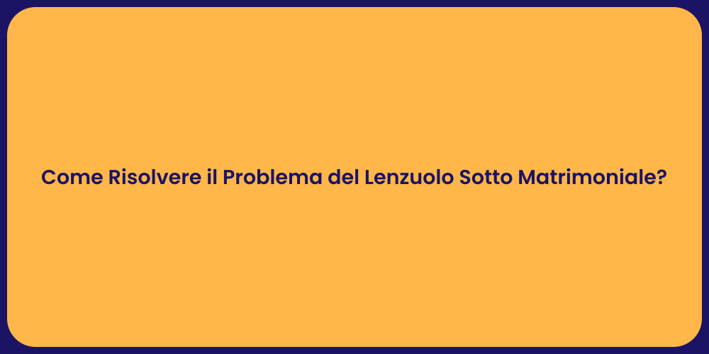Come Risolvere il Problema del Lenzuolo Sotto Matrimoniale?