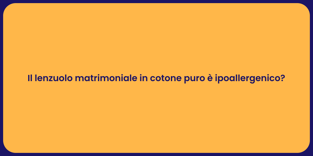 Il lenzuolo matrimoniale in cotone puro è ipoallergenico?