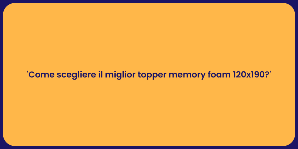 'Come scegliere il miglior topper memory foam 120x190?'