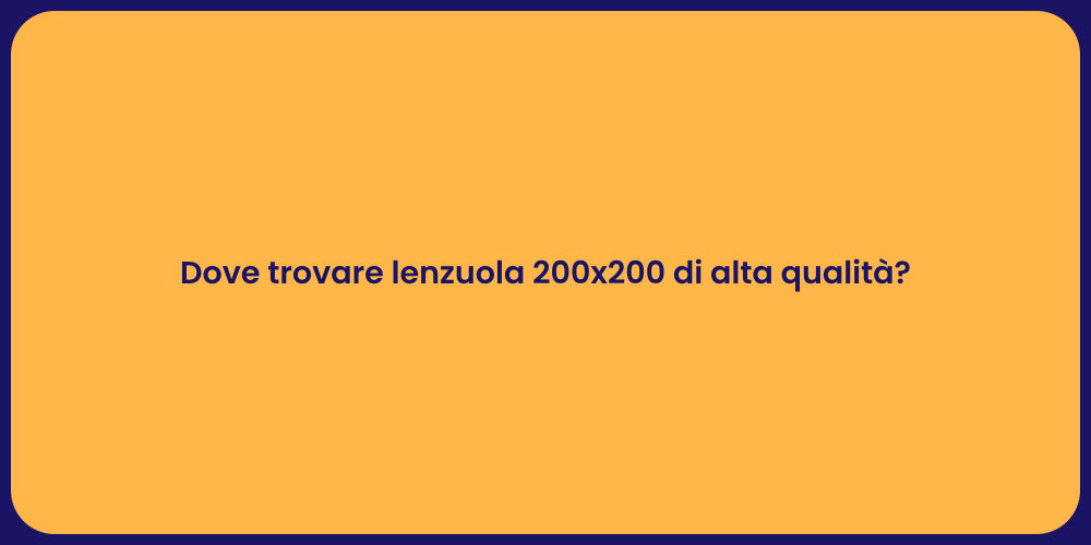 Dove trovare lenzuola 200x200 di alta qualità?