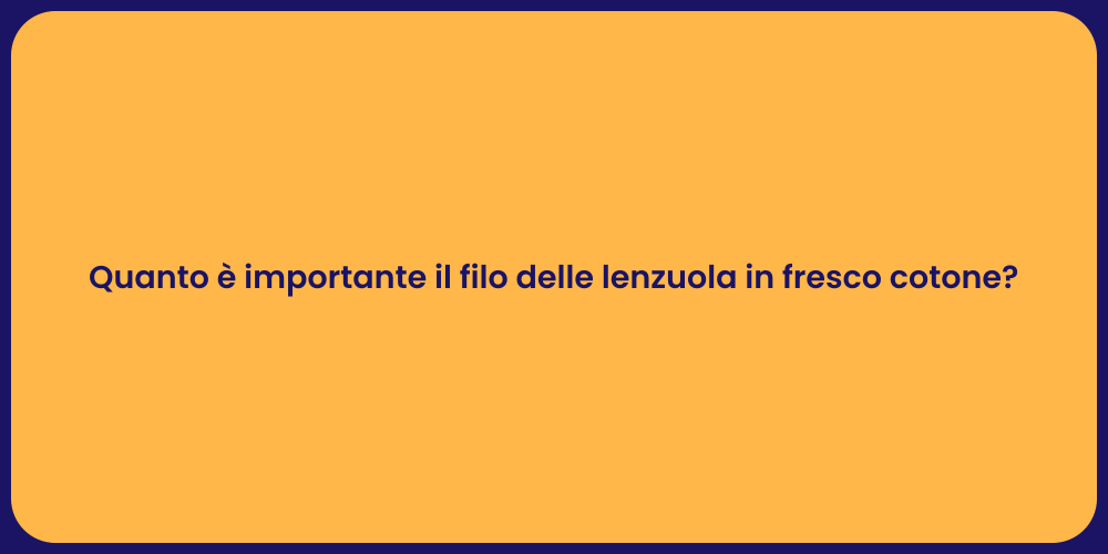 Quanto è importante il filo delle lenzuola in fresco cotone?