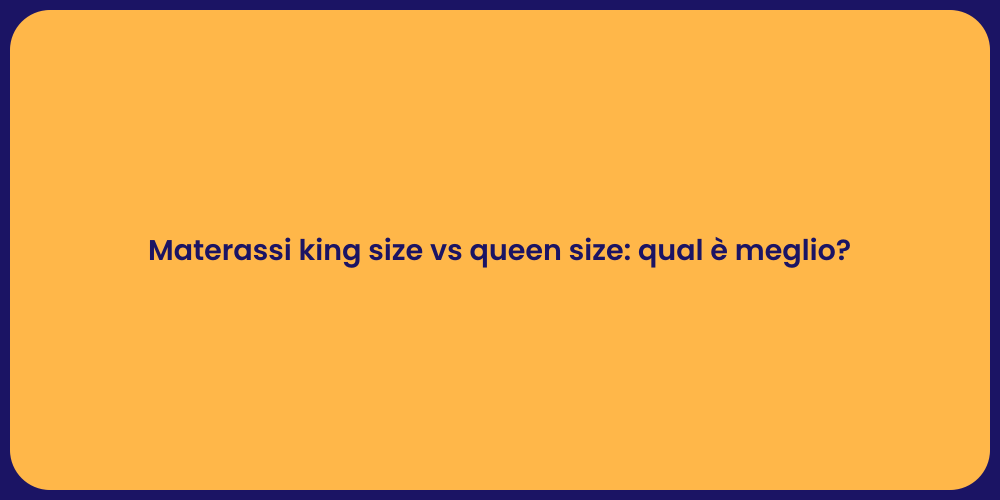 Materassi king size vs queen size: qual è meglio?