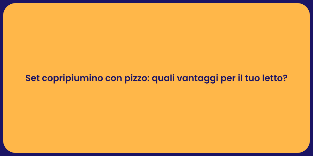 Set copripiumino con pizzo: quali vantaggi per il tuo letto?