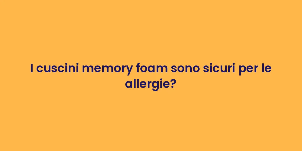 I cuscini memory foam sono sicuri per le allergie?