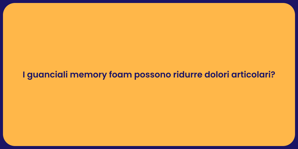 I guanciali memory foam possono ridurre dolori articolari?