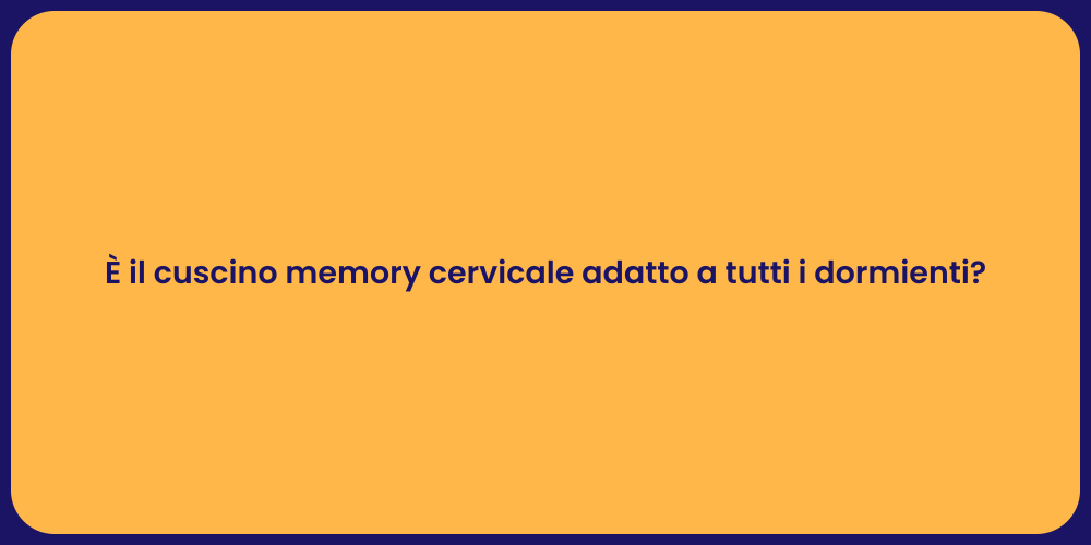 È il cuscino memory cervicale adatto a tutti i dormienti?