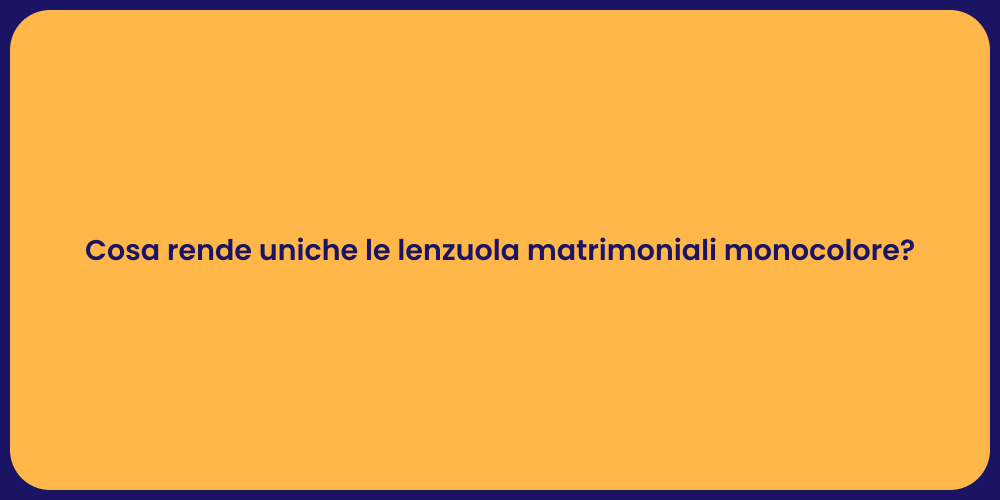 Cosa rende uniche le lenzuola matrimoniali monocolore?