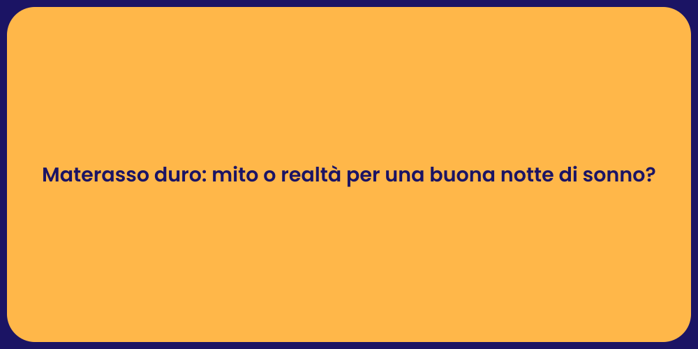 Materasso duro: mito o realtà per una buona notte di sonno?