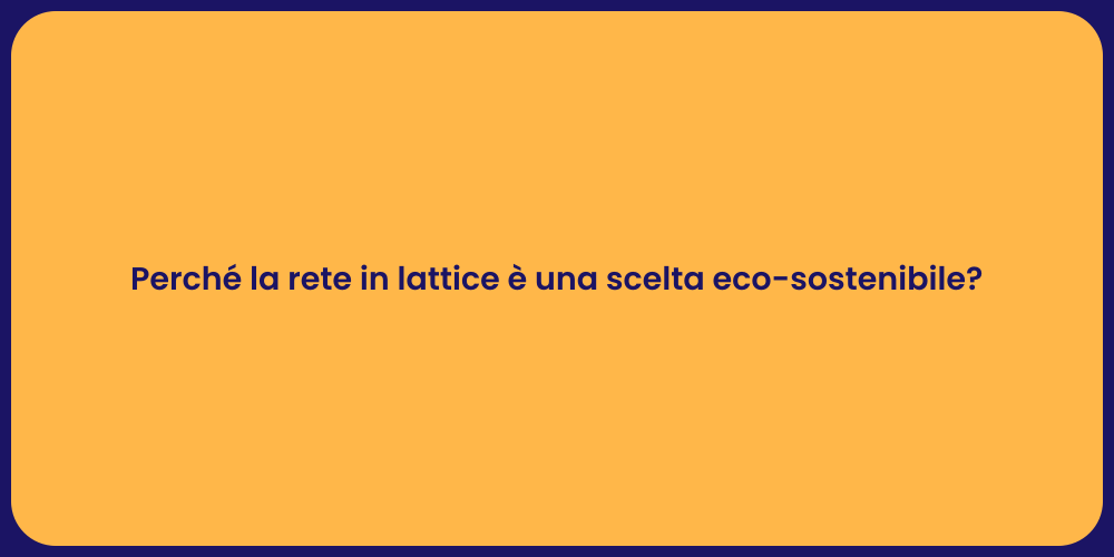 Perché la rete in lattice è una scelta eco-sostenibile?