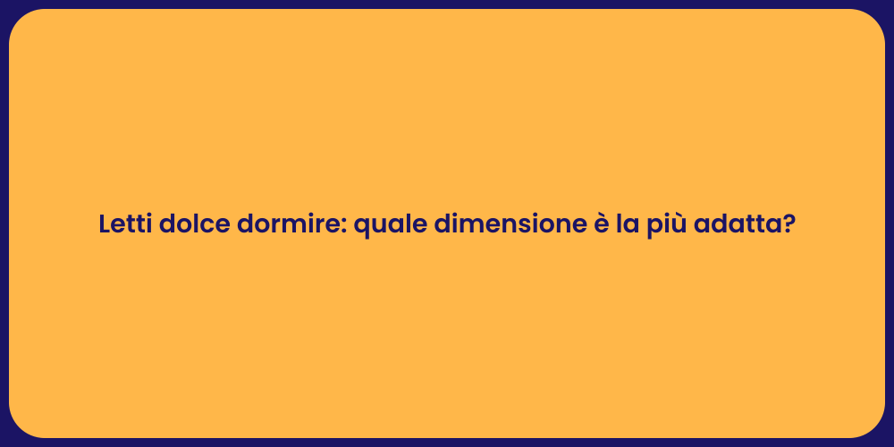 Letti dolce dormire: quale dimensione è la più adatta?