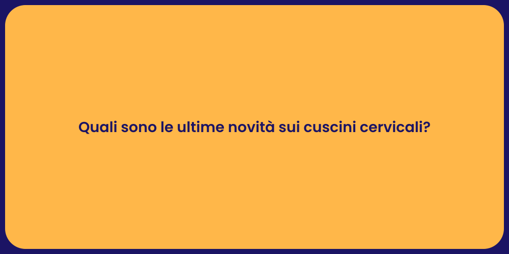 Quali sono le ultime novità sui cuscini cervicali?