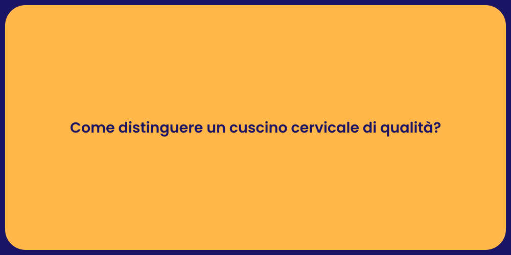 Come distinguere un cuscino cervicale di qualità?