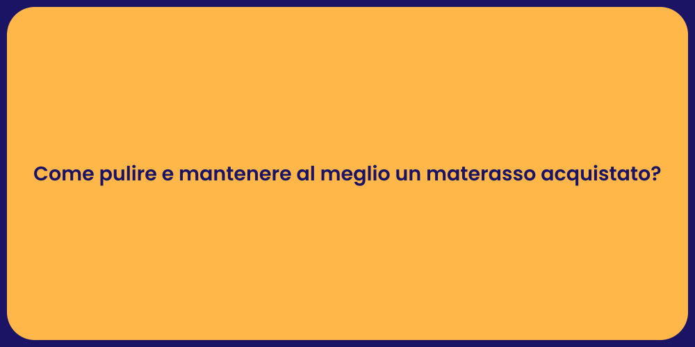 Come pulire e mantenere al meglio un materasso acquistato?