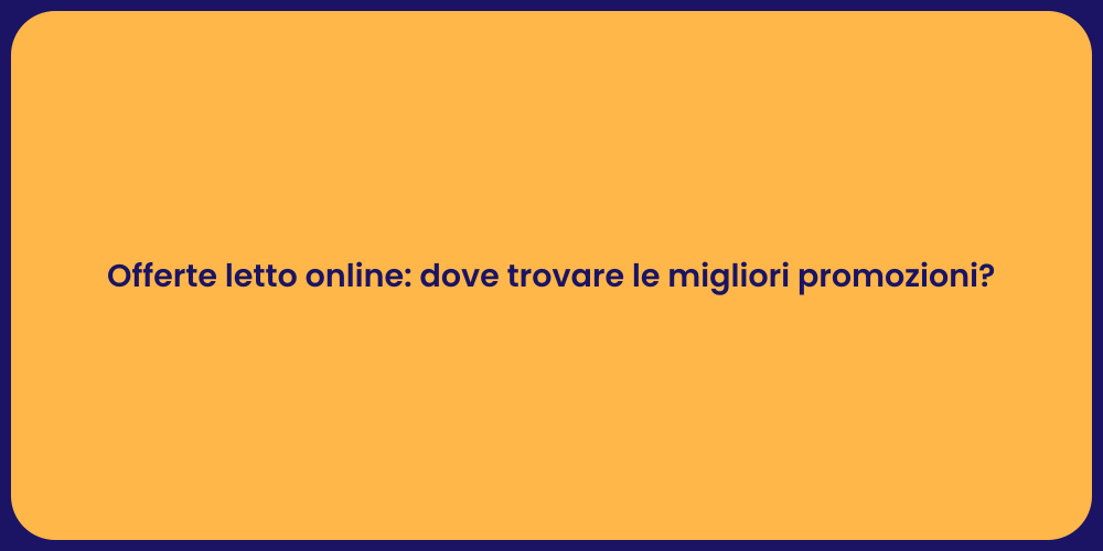 Offerte letto online: dove trovare le migliori promozioni?