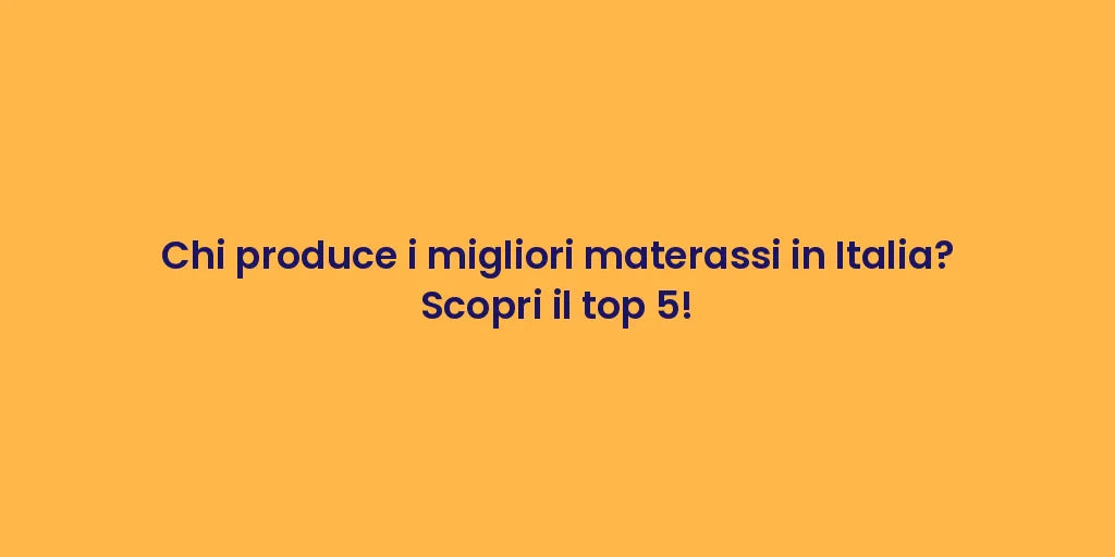 Chi produce i migliori materassi in Italia? Scopri il top 5!