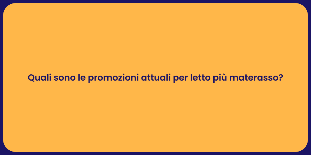 Quali sono le promozioni attuali per letto più materasso?