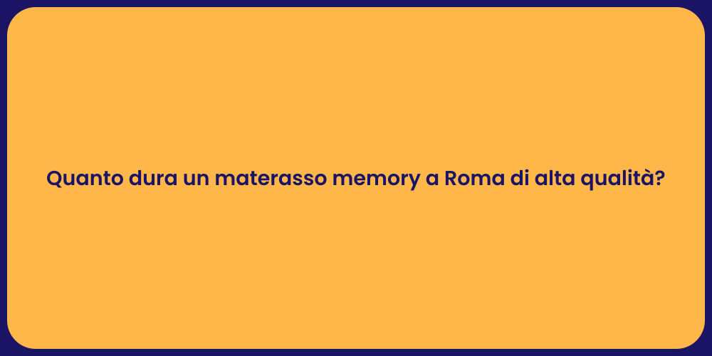 Quanto dura un materasso memory a Roma di alta qualità?