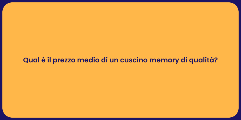 Qual è il prezzo medio di un cuscino memory di qualità ?