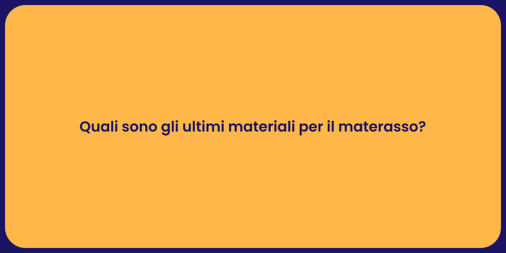 Quali sono gli ultimi materiali per il materasso?