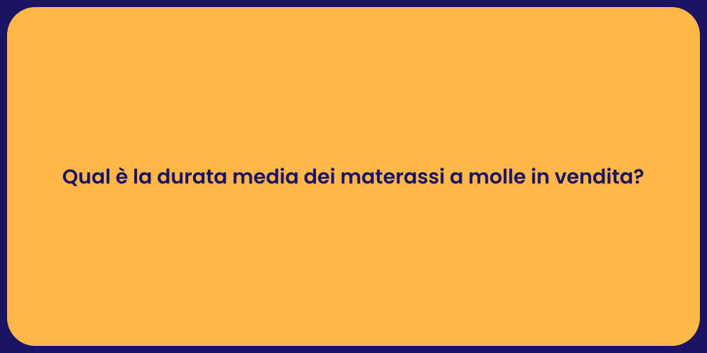 Qual è la durata media dei materassi a molle in vendita?