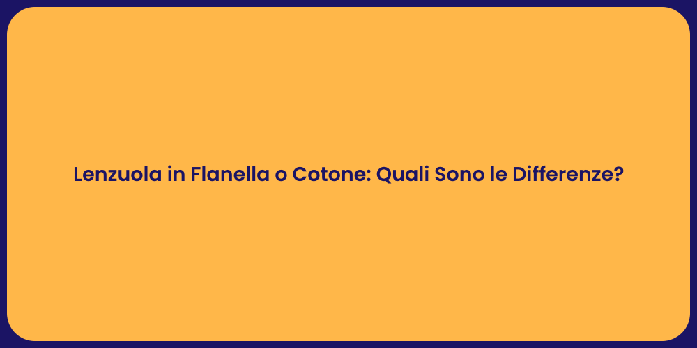 Lenzuola in Flanella o Cotone: Quali Sono le Differenze?