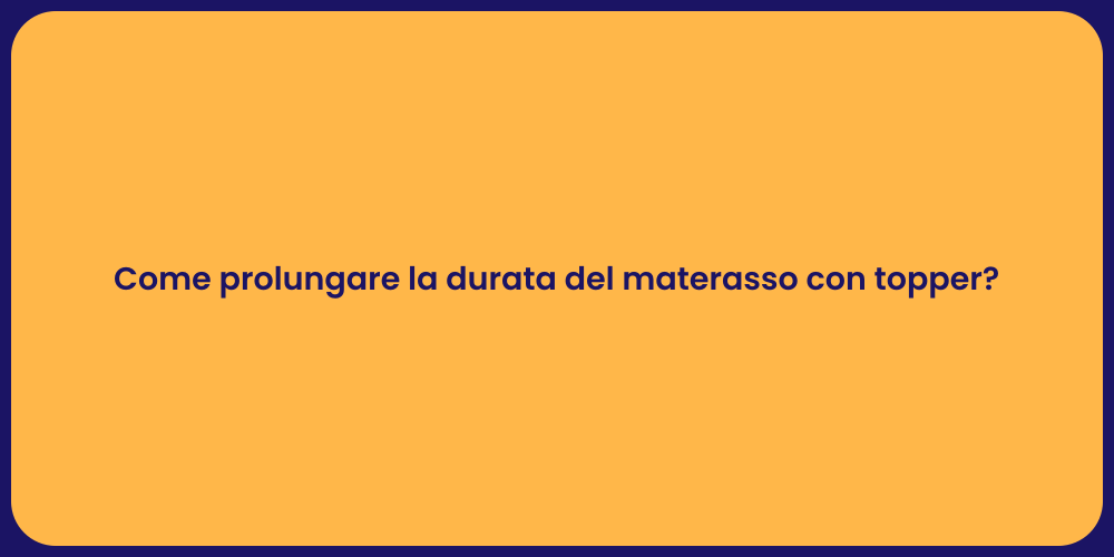 Come prolungare la durata del materasso con topper?