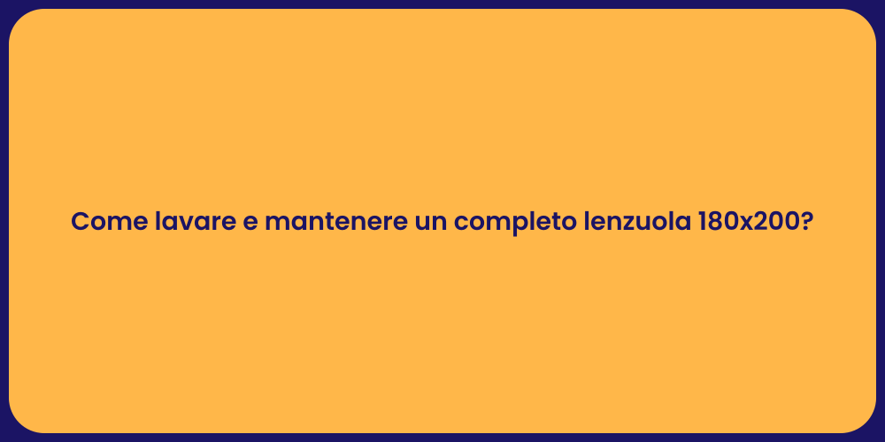 Come lavare e mantenere un completo lenzuola 180x200?