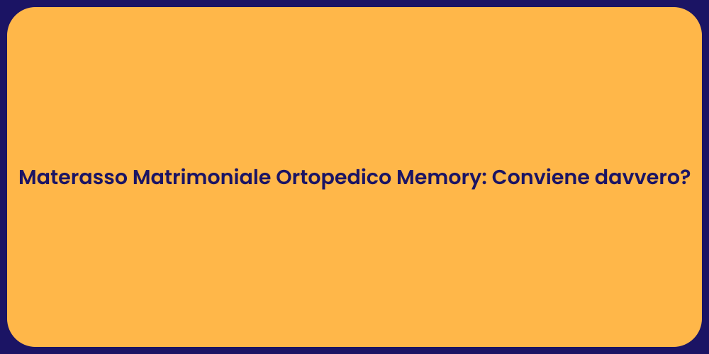 Materasso Matrimoniale Ortopedico Memory: Conviene davvero?