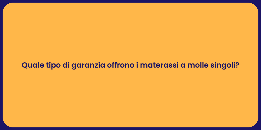 Quale tipo di garanzia offrono i materassi a molle singoli?