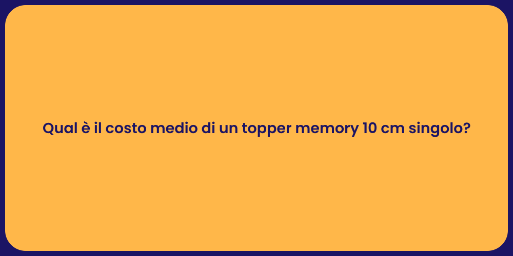 Qual è il costo medio di un topper memory 10 cm singolo?