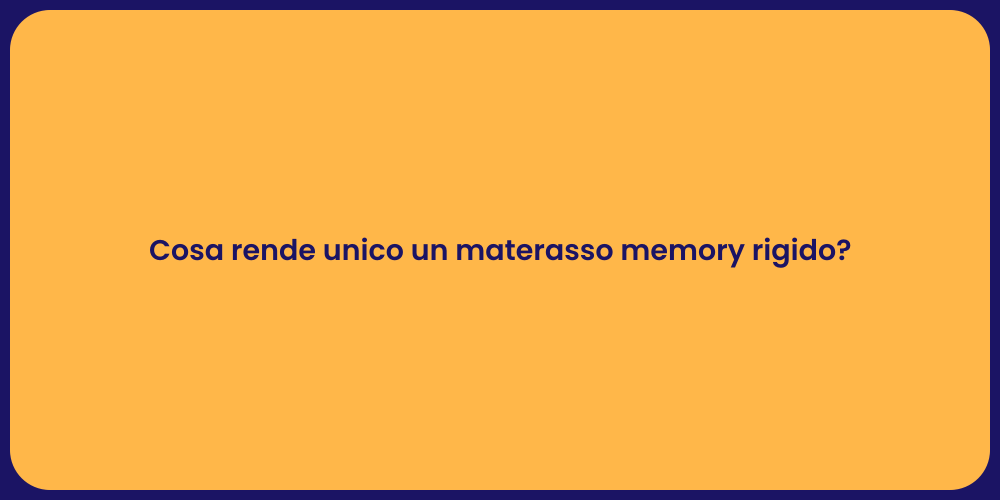 Cosa rende unico un materasso memory rigido?