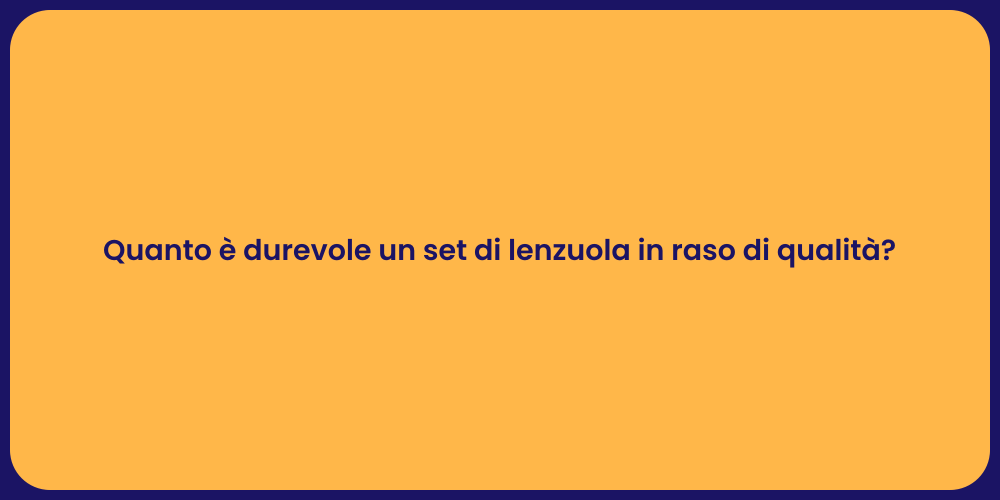 Quanto è durevole un set di lenzuola in raso di qualità?