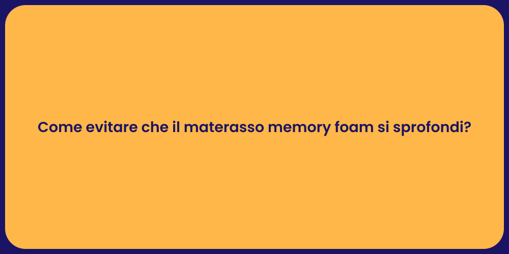 Come evitare che il materasso memory foam si sprofondi?