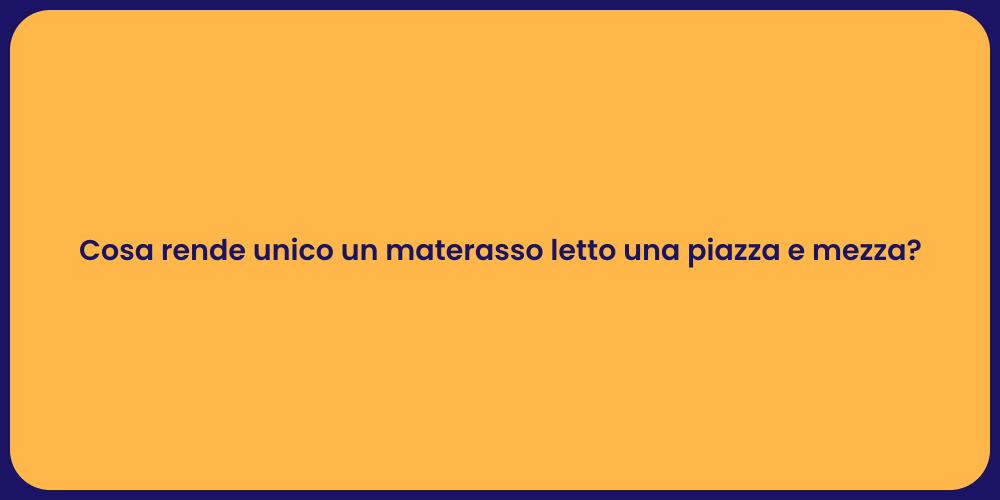 Cosa rende unico un materasso letto una piazza e mezza?