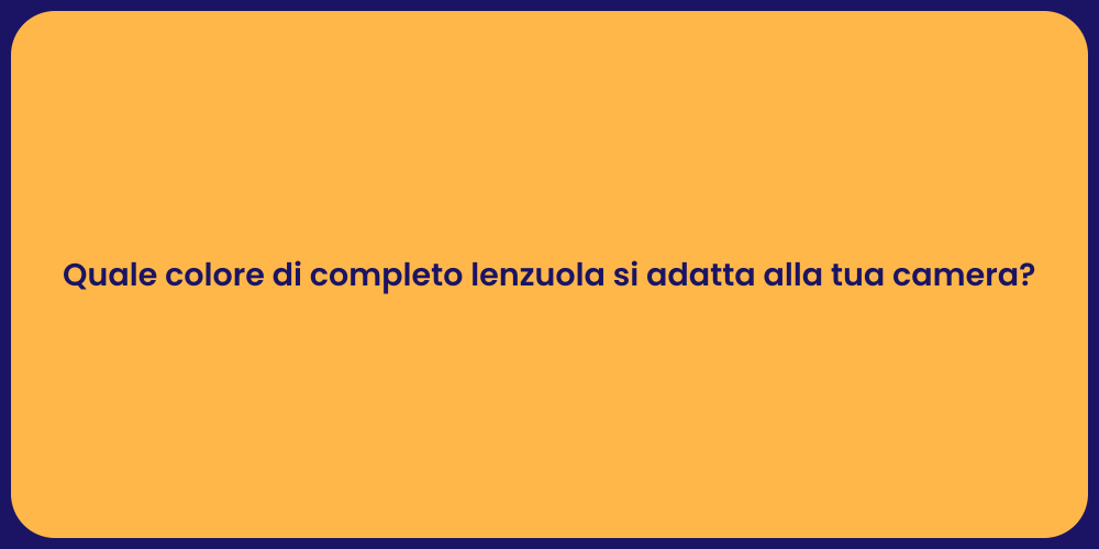 Quale colore di completo lenzuola si adatta alla tua camera?
