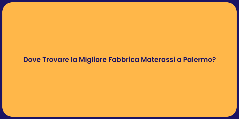 Dove Trovare la Migliore Fabbrica Materassi a Palermo?