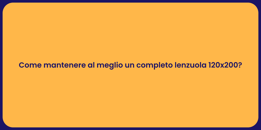 Come mantenere al meglio un completo lenzuola 120x200?