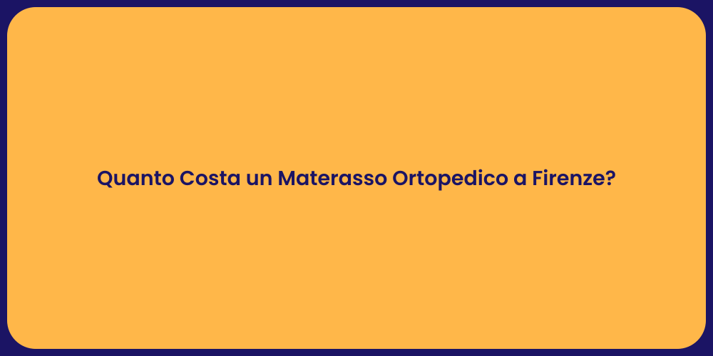 Quanto Costa un Materasso Ortopedico a Firenze?