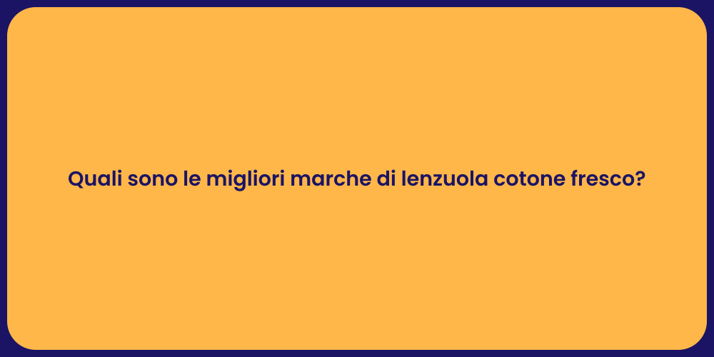 Quali sono le migliori marche di lenzuola cotone fresco?