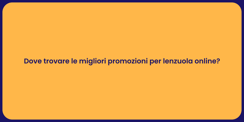 Dove trovare le migliori promozioni per lenzuola online?