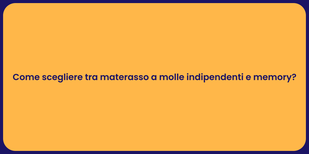 Come scegliere tra materasso a molle indipendenti e memory?