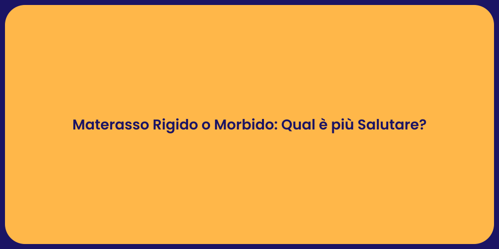 Materasso Rigido o Morbido: Qual è più Salutare?