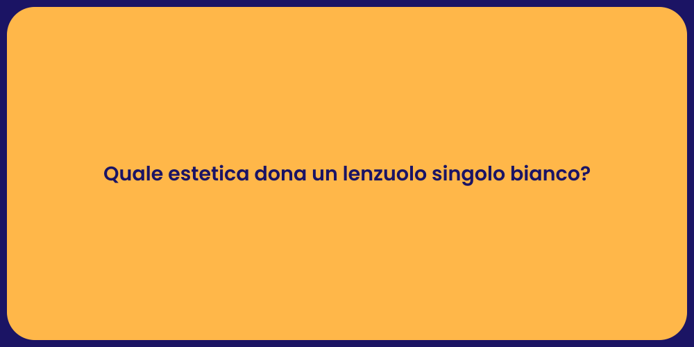 Quale estetica dona un lenzuolo singolo bianco?