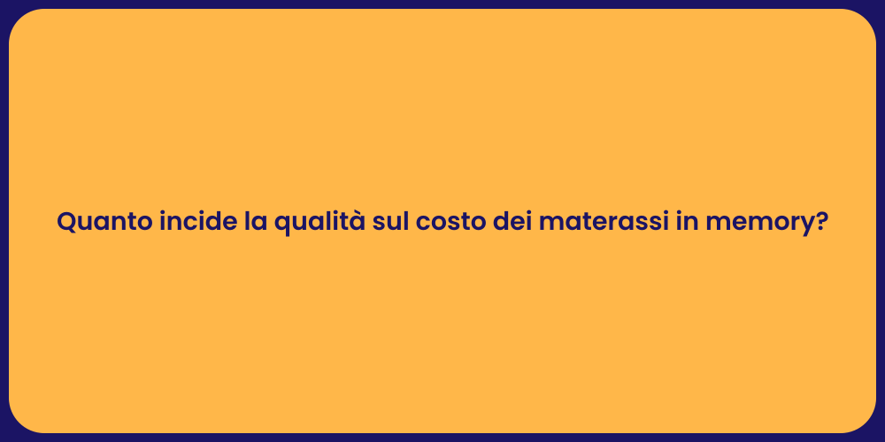 Quanto incide la qualità sul costo dei materassi in memory?
