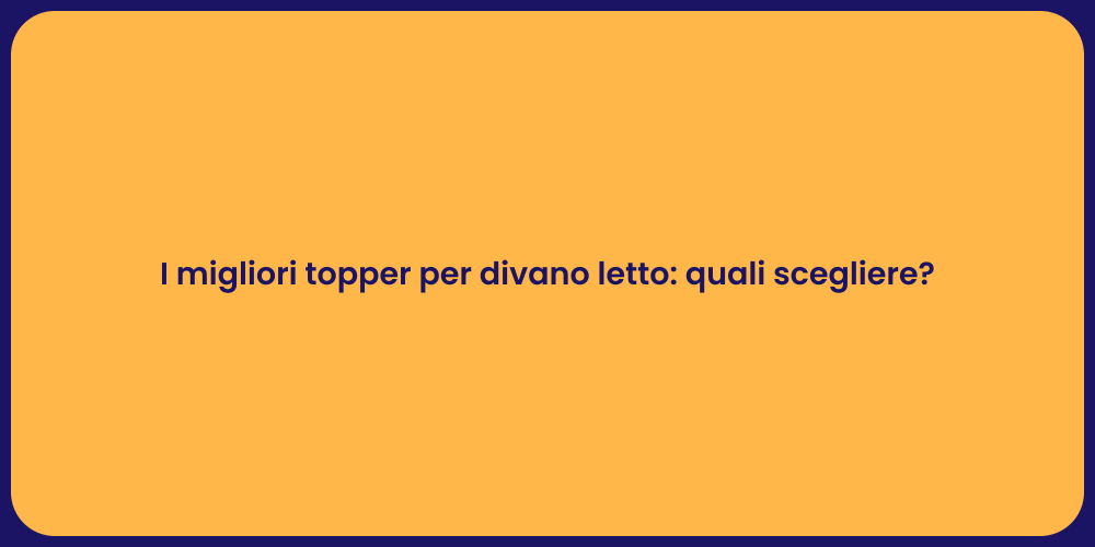 I migliori topper per divano letto: quali scegliere?