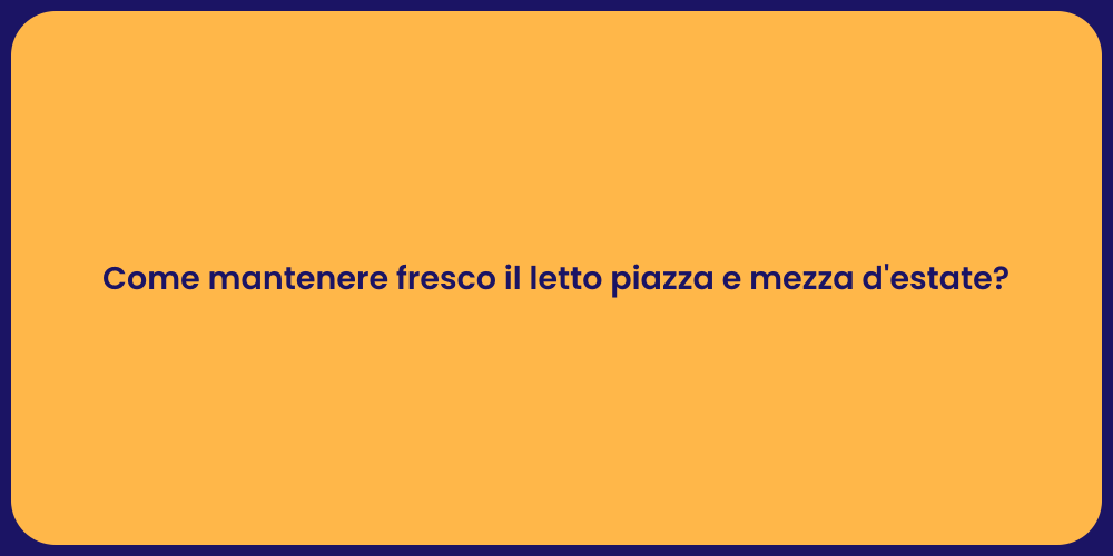 Come mantenere fresco il letto piazza e mezza d'estate?
