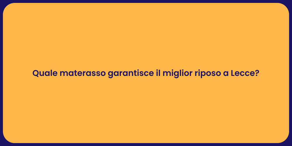 Quale materasso garantisce il miglior riposo a Lecce?