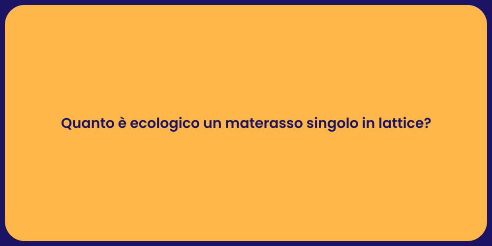 Quanto è ecologico un materasso singolo in lattice?