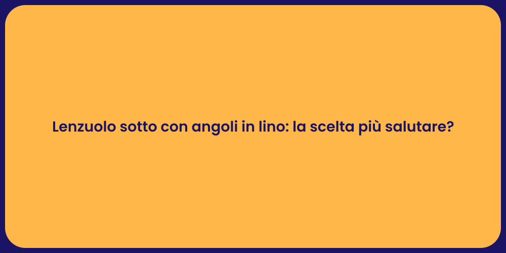 Lenzuolo sotto con angoli in lino: la scelta più salutare?