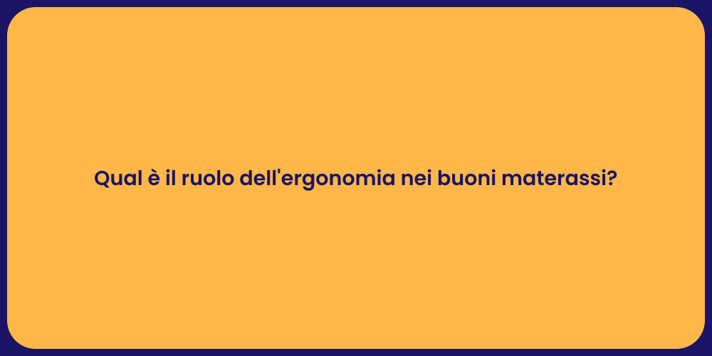Qual è il ruolo dell'ergonomia nei buoni materassi?
